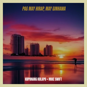 收聽Koponang Kulapo的Pag May Hirap, May Ginhawa (feat. Mike Swift)歌詞歌曲