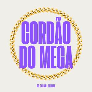 收聽Dj Helan的Cordão do Mega (Explicit)歌詞歌曲