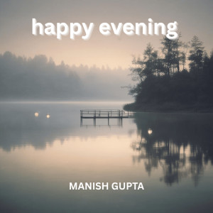 Listen to Happy Evening song with lyrics from Manish Gupta