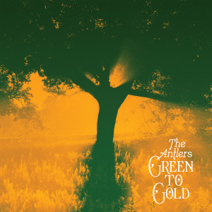 Green to Gold dari The Antlers