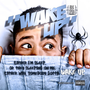 Dengarkan lagu Wake Up (Explicit) nyanyian Blkspida dengan lirik