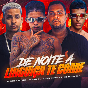 收聽Mc Loro PL的De Noite a Linguiça Te Come (feat. Bruninho Astucia) (Explicit)歌詞歌曲