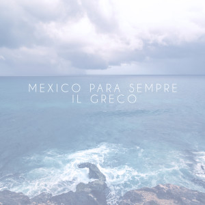 Il Greco的專輯Mexico Para Sempre
