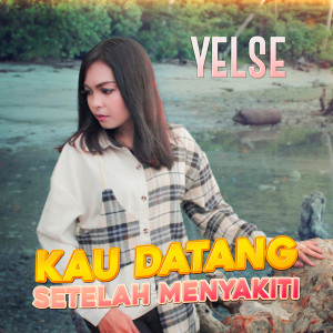 Dengarkan Kau Datang Setelah Menyakiti lagu dari Yelse dengan lirik