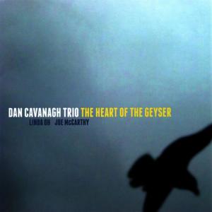 Dan Cavanagh Trio的專輯The Heart of the Geyser