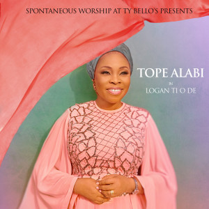 Dengarkan lagu Logan Ti O De nyanyian Tope Alabi dengan lirik