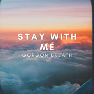 收聽Gorgon Breath的Stay With Me歌詞歌曲
