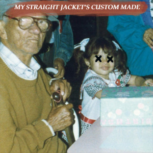 my straight jacket’s custom made (Explicit)