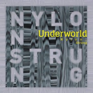 收聽Underworld的Nylon Strung (Eagles and Butterflies Remix)歌詞歌曲
