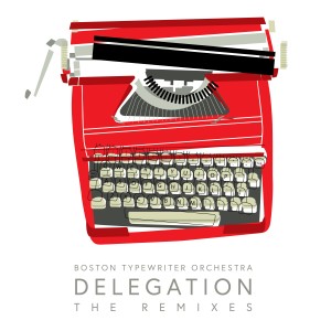 อัลบัม Delegation: The Remixes (Explicit) ศิลปิน The Boston Typewriter Orchestra