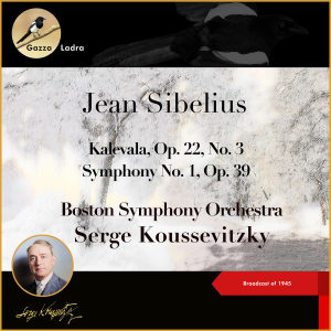 Jean Sibelius: Kalevala, Op. 22, No. 3 - Symphony No. 1, Op. 39 (Broadcast of 1945) dari Boston Symphony Orchestra