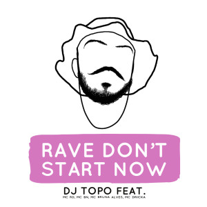 Dengarkan lagu Rave Don't Start Now (Explicit) nyanyian DJ Topo dengan lirik
