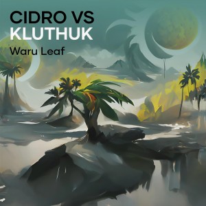 ดาวน์โหลดและฟังเพลง Cidro Vs Kluthuk พร้อมเนื้อเพลงจาก Waru Leaf