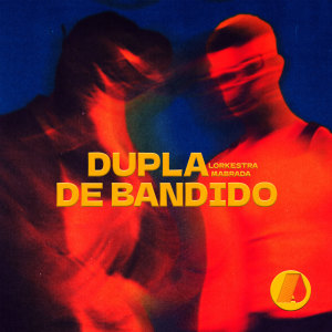 Listen to Dupla de Bandido song with lyrics from Lorkestra
