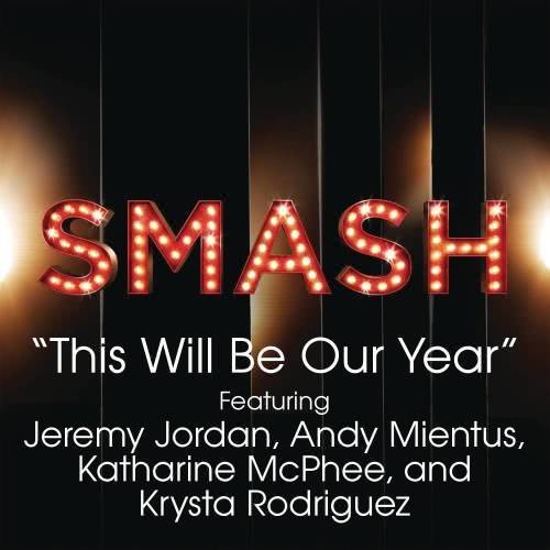 This Will Be Our Year (SMASH Cast Version) [feat. Jeremy Jordan, Andy Mientus, Katharine McPhee & Krysta Rodriguez]