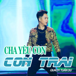 Quách Tuấn Du的专辑Cha Yêu Con, Con Trai