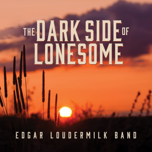 Edgar Loudermilk Band的專輯The Dark Side Of Lonesome