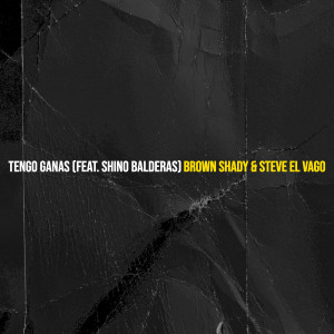 Album Tengo Ganas (Explicit) from Brown Shady