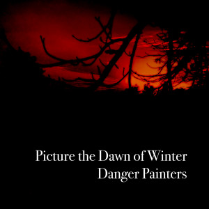 Danger Painters的專輯Picture the Dawn of Winter (Explicit)