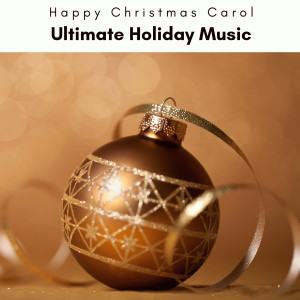 อัลบัม 2023 Ultimate Holiday Music ศิลปิน Happy Christmas Carol