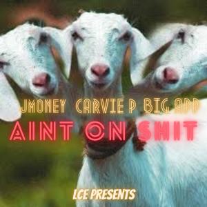 收聽Carvie P的AINT ON **** (feat. LCE Jmoney & Big App) (Explicit)歌詞歌曲