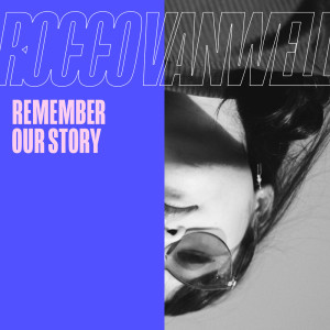 收聽Rocco Vanwell的Remember Our Story歌詞歌曲