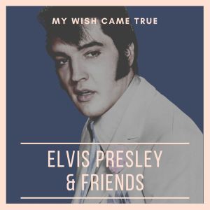 อัลบัม My Wish Came True: Elvis Presley & Friends ศิลปิน Elvis Presley