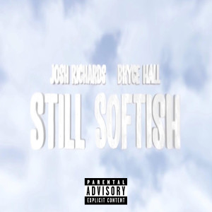 收聽Josh Richards的Still Softish (feat. Bryce Hall) (Explicit)歌詞歌曲
