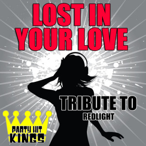 ดาวน์โหลดและฟังเพลง Lost in Your Love (Tribute to Redlight) พร้อมเนื้อเพลงจาก Party Hit Kings