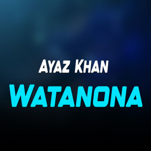Listen to Watanona song with lyrics from Ayaz Khan