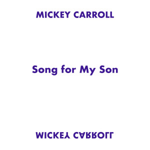 ดาวน์โหลดและฟังเพลง Song For My Son พร้อมเนื้อเพลงจาก Mickey Carroll