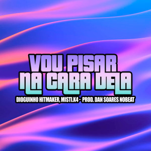 ดาวน์โหลดและฟังเพลง Vou Pisar Na Cara Dela (Explicit) พร้อมเนื้อเพลงจาก dioguinho hitmaker