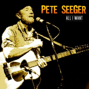 ดาวน์โหลดและฟังเพลง All I Want พร้อมเนื้อเพลงจาก Pete Seeger