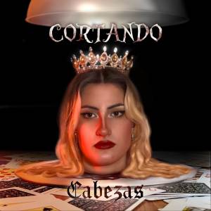 ดาวน์โหลดและฟังเพลง CORTANDO CABEZAS พร้อมเนื้อเพลงจาก BDG