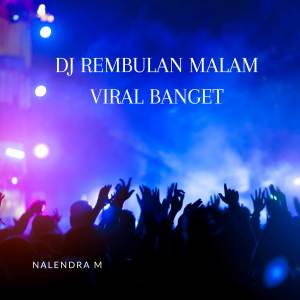 收听NALENDRA M的DJ Rembulan Malam歌词歌曲