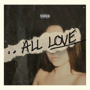 Listen to All Love (Explicit) song with lyrics from heartbreakP