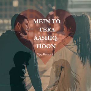 Listen to MEIN TO TERA AASHIQ HOON song with lyrics from Vijay Benedict