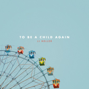 Album To Be a Child Again from JJ Heller