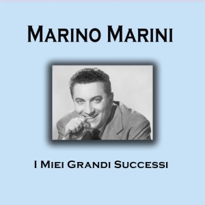 Marino Marini的專輯Marino Marini - I Miei Grandi Successi