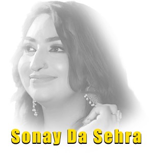 Listen to Sonay Da Sehra song with lyrics from Afshan Zaibe