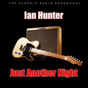 收聽Ian Hunter的Just Another Night (Live)歌詞歌曲