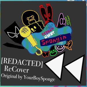 ดาวน์โหลดและฟังเพลง REDACTED ReCover (feat. YourBoySponge & JT Alex) (Friday Night Spongin') (feat. YourBoySponge & J Alex|MrStarman18|Friday Night Spongin') พร้อมเนื้อเพลงจาก Spunchbop Team