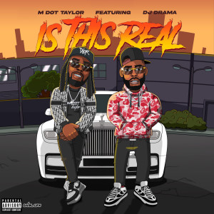 M Dot Taylor的專輯Is This Real (feat. DJ Drama) (Explicit)