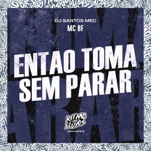 Dengarkan lagu Então Toma Sem Parar (Explicit) nyanyian Mc Bf dengan lirik