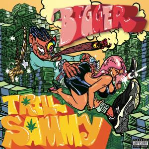 ดาวน์โหลดและฟังเพลง BIGGER พร้อมเนื้อเพลงจาก Trill Sammy