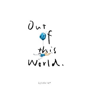 Listen to Out of This World song with lyrics from Lester Lam
