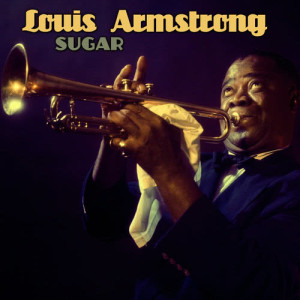 收聽Louis Armstrong的Sugar歌詞歌曲