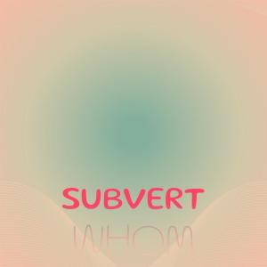 收听Edwil Keti的Subvert Whom歌词歌曲