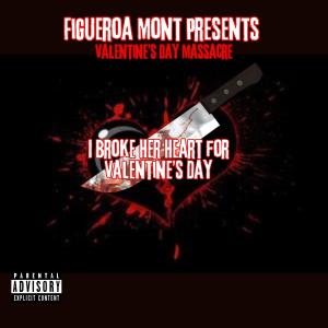 FRG Figueroa Mont的專輯I BROKE HER HEART FOR VALENTINES DAY (Explicit)