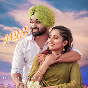Album Aaj Bhi Dil Rota Hai from Jugraj Sandhu